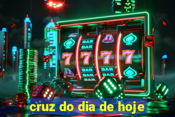 cruz do dia de hoje